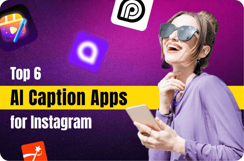 Top 6 AI Caption Apps for Instagram to Boost Your Reels Engagement