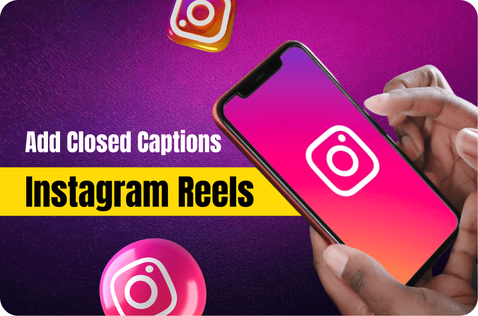 How to Add Closed Captions to Instagram Reels (2026 Guide)