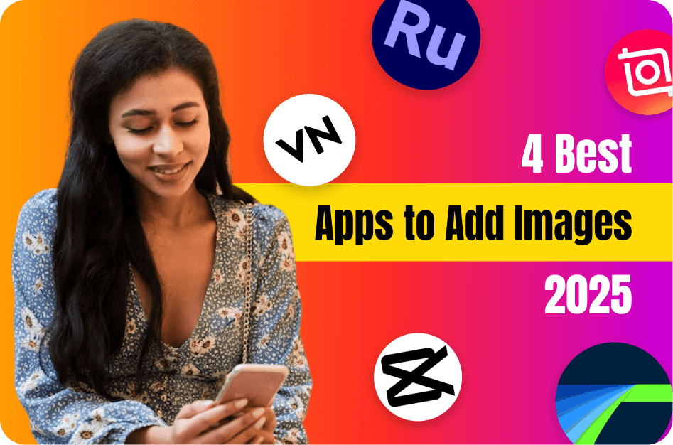4 Best Apps to Add Images to Video Effortlessly in 2026