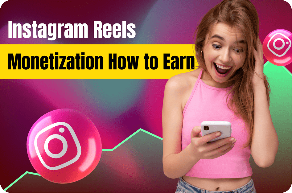 Instagram Reels Monetization: How to Earn from Short Videos